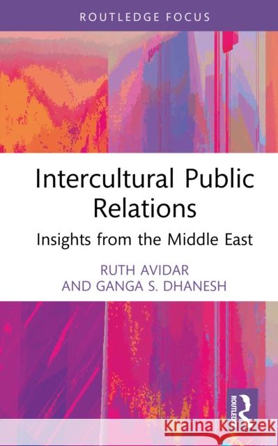 Intercultural Public Relations: Insights from the Middle East Ganga S. Dhanesh 9781032436708 Routledge - książka
