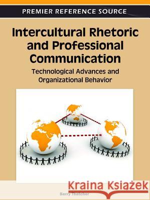 Intercultural Rhetoric and Professional Communication: Technological Advances and Organizational Behavior Thatcher, Barry 9781613504505 Business Science Reference - książka