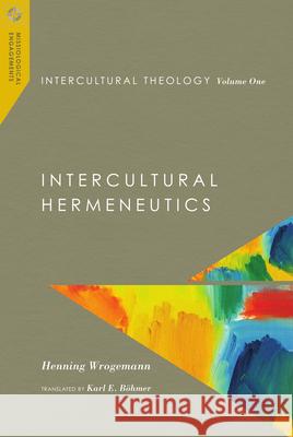 Intercultural Theology, Volume One: Intercultural Hermeneutics Henning Wrogemann Karl E. B?hmer 9780830851096 IVP Academic - książka