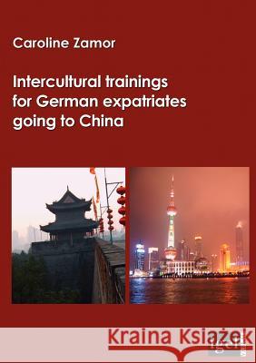 Intercultural trainings for German expatriates going to China Caroline Zamor 9783868150285 Igel Verlag Gmbh - książka