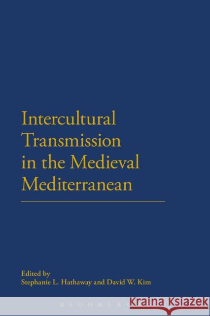 Intercultural Transmission in the Medieval Mediterranean Stephanie L. Hathaway David W. Kim 9781472524591 Bloomsbury Academic - książka