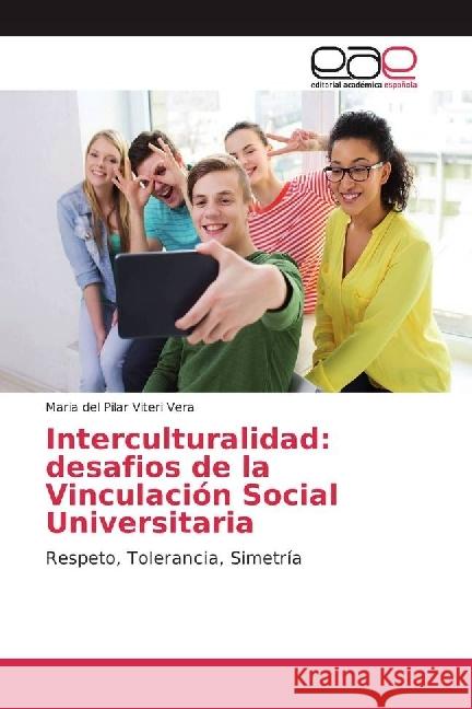 Interculturalidad: desafios de la Vinculación Social Universitaria : Respeto, Tolerancia, Simetría Viteri Vera, Maria del Pilar 9783639537192 Editorial Académica Española - książka