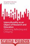 Interculturality as an Object of Research and Education Chen, Ning 9789819915019 Springer Verlag, Singapore