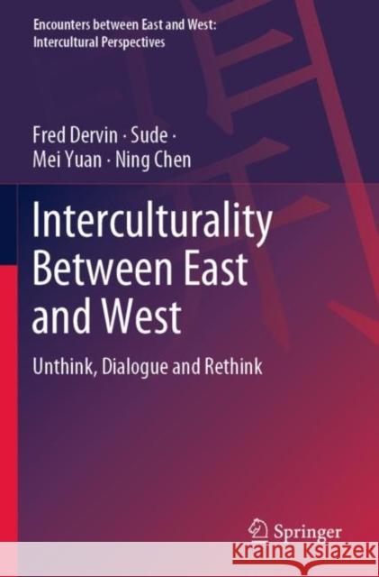 Interculturality Between East and West: Unthink, Dialogue and Rethink Fred Dervin Sude                                     Mei Yuan 9789811684944 Springer - książka