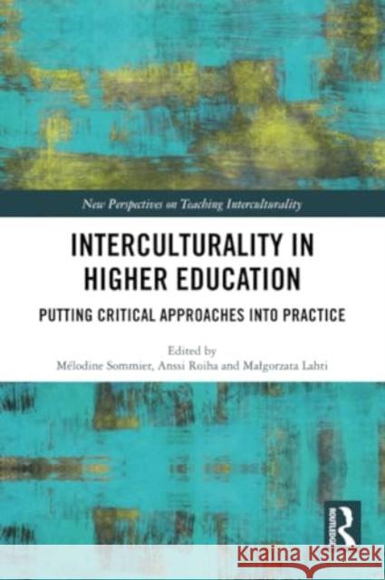 Interculturality in Higher Education: Putting Critical Approaches Into Practice Melodine Sommier Anssi Roiha Malgorzata Lahti 9781032345956 Routledge - książka