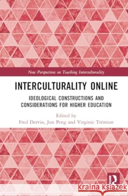 Interculturality Online: Ideological Constructions and Considerations for Higher Education Fred Dervin Jun Peng Virginie Tr?mion 9781032671949 Routledge - książka