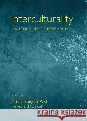 Interculturality: Practice Meets Research Conference on Applied Interculturality R Martina Koegeler-Abdi Richard Parncutt 9781443845236 Cambridge Scholars Publishing - książka