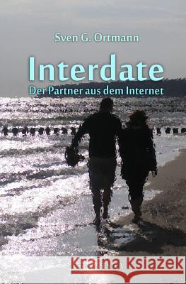 Interdate: Der Partner aus dem Internet Ortmann, Sven G. 9781499756937 Createspace - książka