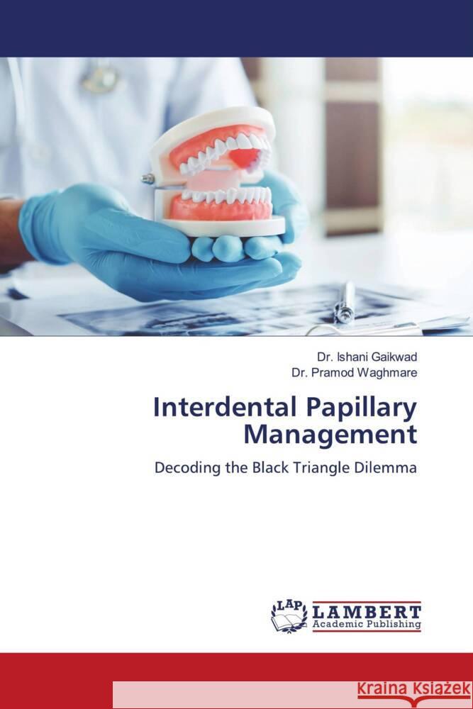 Interdental Papillary Management Gaikwad, Dr. Ishani, Waghmare, Dr. Pramod 9786205488249 LAP Lambert Academic Publishing - książka