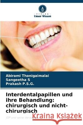 Interdentalpapillen und ihre Behandlung: chirurgisch und nicht-chirurgisch Abirami Thanigaimalai Sangeetha S Prakash P 9786205673614 Verlag Unser Wissen - książka