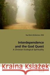 Interdependence and the God Quest : A Christian Ecological Spirituality McNamara, RSM, Ray Maria 9783639132236 VDM Verlag Dr. Müller - książka