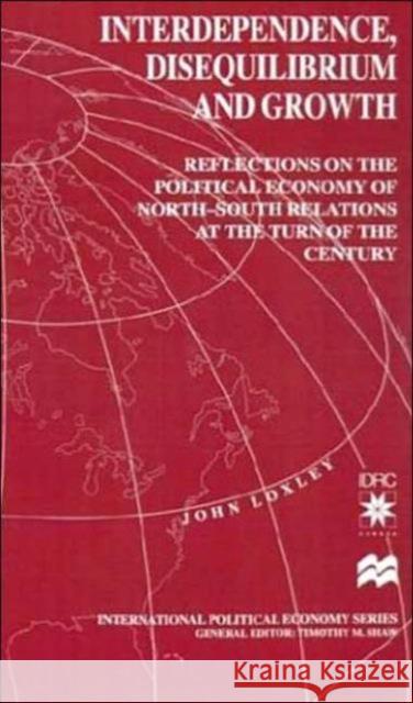 Interdependence, Disequilibrium and Growth: Reflections on the Political Economy of North-South Relations at the Turn of the Century Loxley, J. 9780312212421 Palgrave MacMillan - książka