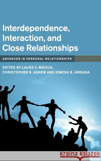 Interdependence, Interaction, and Close Relationships Laura V. Machia Christopher R. Agnew Ximena B. Arriaga 9781108480963 Cambridge University Press - książka