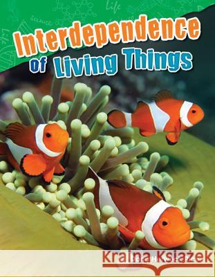 Interdependence of Living Things Rice, Dona Herweck 9781480745995 Teacher Created Materials - książka
