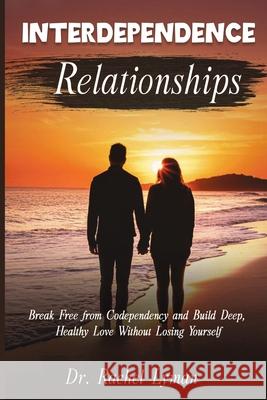 Interdependence Relationships: Break Free from Codependency and Build Deep, Healthy Love Without Losing Yourself Rachel Lyman 9781918223323 Publishdrive - książka