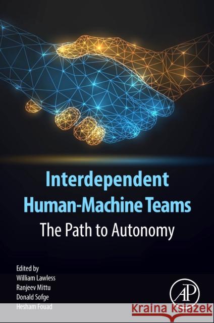 Interdependent Human-Machine Teams: The Path to Autonomy William Lawless Ranjeev Mittu Donald Sofge 9780443292460 Elsevier Science Publishing Co Inc - książka