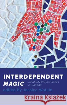 Interdependent Magic: Disability Performance in Canada  9780369102867 Playwrights Canada Press - książka