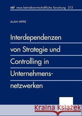 Interdependenzen Von Strategie Und Controlling in Unternehmensnetzwerken Hippe, Alan 9783409128230 Gabler Verlag - książka