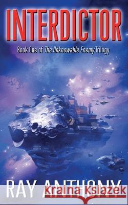 Interdictor: Book One of The Unknowable Enemy Trilogy Ray Anthony 9781838297510 Anthony Creative Enterprises - książka