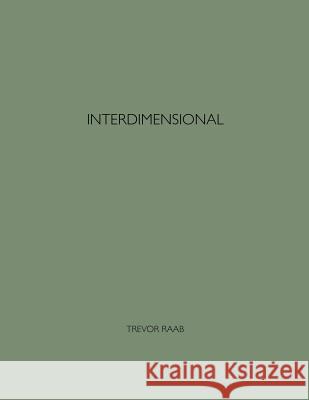 Interdimensional Trevor Raab 9781517361945 Createspace - książka