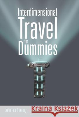 Interdimensional Travel for Dummies John Lee Bunting 9781491764619 iUniverse - książka