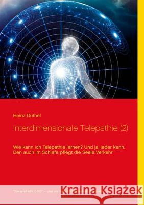 Interdimensionale Telepathie (2): Wie kann ich Telepathie lernen? Und ja, jeder kann Heinz Duthel, Joachim Koch 9783741271007 Books on Demand - książka