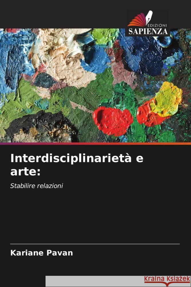 Interdisciplinarietà e arte: Pavan, Kariane 9786208634278 Edizioni Sapienza - książka