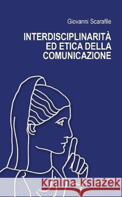 Interdisciplinarità ed etica della comunicazione Scarafile, Giovanni 9781291845792 Lulu Press Inc - książka