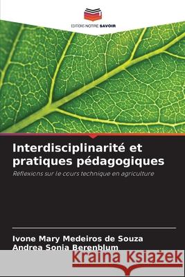 Interdisciplinarité et pratiques pédagogiques Medeiros de Souza, Ivone Mary, Berenblum, Andrea Sonia 9786208807832 Editions Notre Savoir - książka