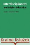 Interdisciplinarity and Higher Education Joseph J. Kockelmans 9780271023267 Pennsylvania State University Press