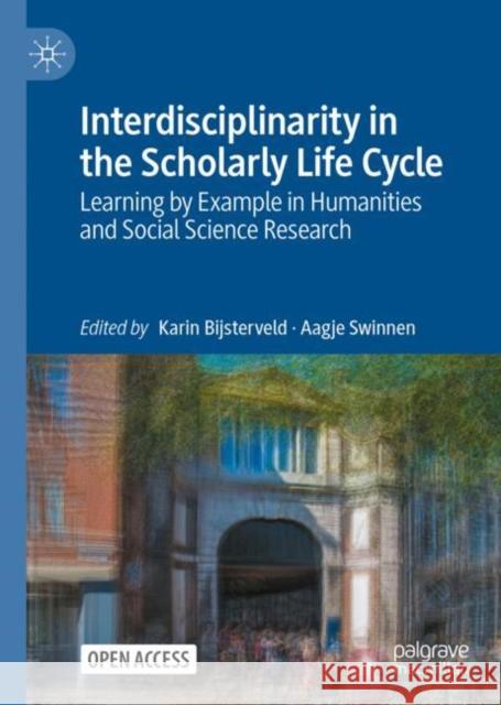 Interdisciplinarity in the Scholarly Life Cycle: Learning by Example in Humanities and Social Science Research Bijsterveld, Karin 9783031111075 Springer International Publishing AG - książka