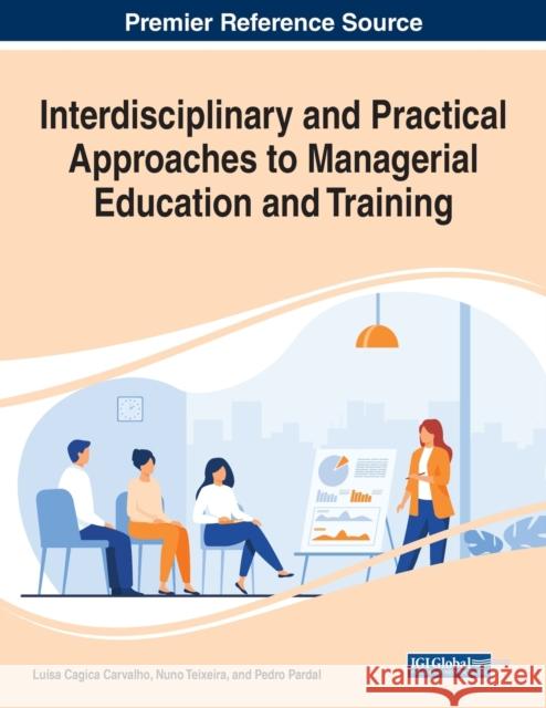Interdisciplinary and Practical Approaches to Managerial Education and Training Luisa Cagica Carvalho Nuno Teixeira Pedro Pardal 9781799882404 Business Science Reference - książka