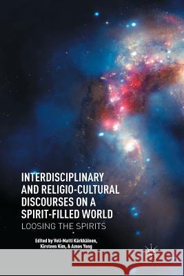 Interdisciplinary and Religio-Cultural Discourses on a Spirit-Filled World: Loosing the Spirits Kärkkäinen, V. 9781349443710 Palgrave MacMillan - książka