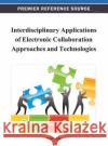 Interdisciplinary Applications of Electronic Collaboration Approaches and Technologies Ned Kock 9781466620209 Information Science Reference