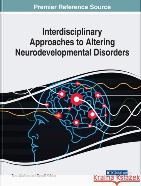 Interdisciplinary Approaches to Altering Neurodevelopmental Disorders Tanu Wadhera, Deepti Kakkar 9781799830696 Eurospan (JL) - książka