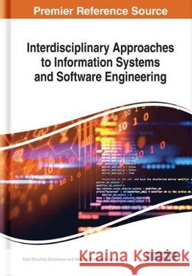 Interdisciplinary Approaches to Information Systems and Software Engineering Alok Bhushan Mukherjee Akhouri Pramod Krishna 9781522577843 Engineering Science Reference - książka
