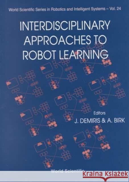 Interdisciplinary Approaches to Robot Learning Birk, Andreas 9789810243203 World Scientific Publishing Company - książka