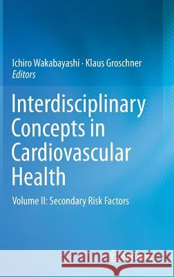 Interdisciplinary Concepts in Cardiovascular Health: Volume II: Secondary Risk Factors Wakabayashi, Ichiro 9783319010496 Springer - książka