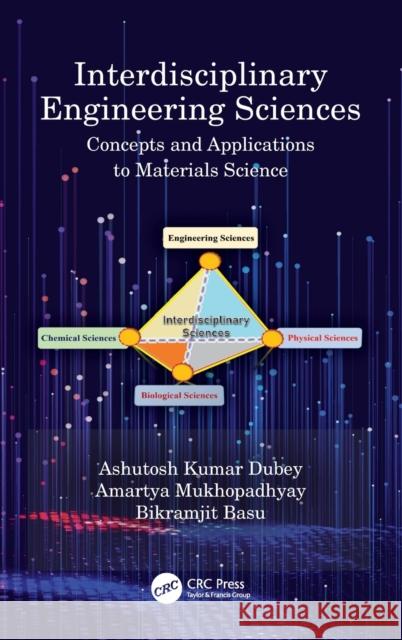 Interdisciplinary Engineering Sciences: Concepts and Applications to Materials Science Ashutosh Kumar Dubey Amartya Mukhopadhyay Bikramjit Basu 9780367333935 CRC Press - książka