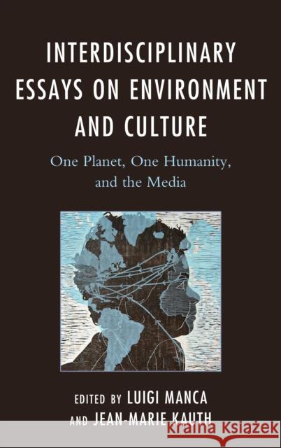 Interdisciplinary Essays on Environment and Culture: One Planet, One Humanity, and the Media Luigi Manca Jean-Marie Kauth Chris Birks 9781498528887 Lexington Books - książka