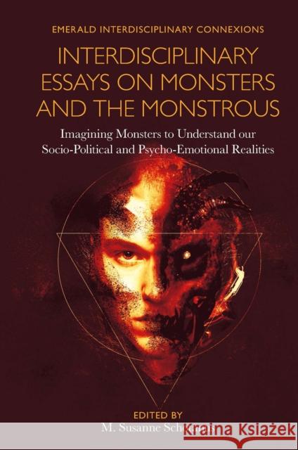 Interdisciplinary Essays on Monsters and the Monstrous: Imagining Monsters to Understand our Socio-Political and Psycho-Emotional Realities M. Susanne Schotanus (Progressive Connexions, Netherlands) 9781801170284 Emerald Publishing Limited - książka