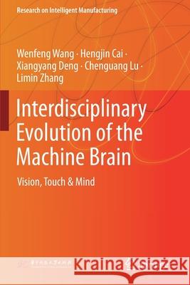 Interdisciplinary Evolution of the Machine Brain: Vision, Touch & Mind Wenfeng Wang Hengjin Cai Xiangyang Deng 9789813342460 Springer - książka