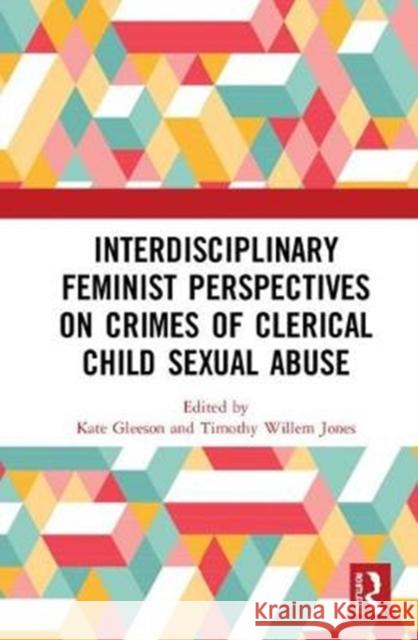 Interdisciplinary Feminist Perspectives on Crimes of Clerical Child Sexual Abuse Kate Gleeson Timothy Willem Jones 9781138324510 Routledge - książka