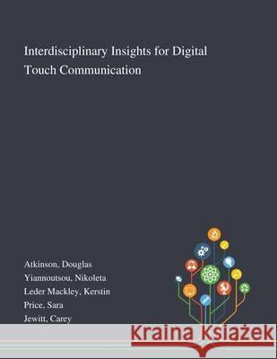 Interdisciplinary Insights for Digital Touch Communication Douglas Atkinson, Nikoleta Yiannoutsou, Kerstin Leder Mackley 9781013273346 Saint Philip Street Press - książka