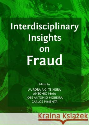 Interdisciplinary Insights on Fraud Antonio Maia Jose Antonio Moreira Carlos Pimenta 9781443856560 Cambridge Scholars Publishing - książka