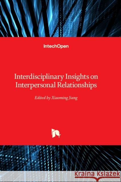 Interdisciplinary Insights on Interpersonal Relationships Xiaoming Jiang 9781803556307 IntechOpen - książka
