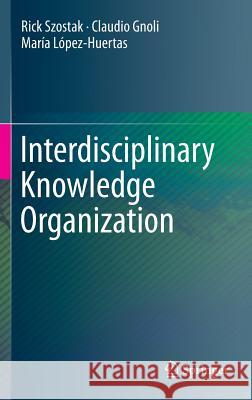 Interdisciplinary Knowledge Organization Rick Szostak Claudio Gnoli Maria Lopez-Huertas 9783319301471 Springer - książka