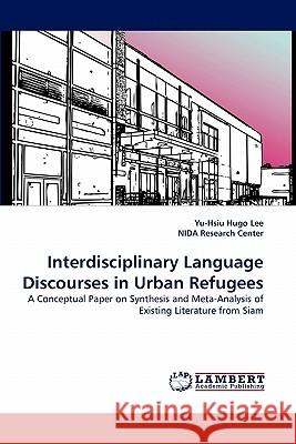 Interdisciplinary Language Discourses in Urban Refugees Yu-Hsiu Hugo Lee, Nida Research Center 9783844304367 LAP Lambert Academic Publishing - książka