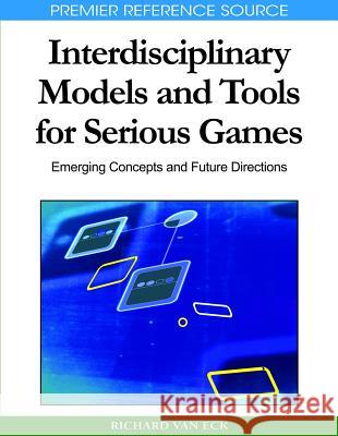 Interdisciplinary Models and Tools for Serious Games: Emerging Concepts and Future Directions Van Eck, Richard 9781615207190 Not Avail - książka