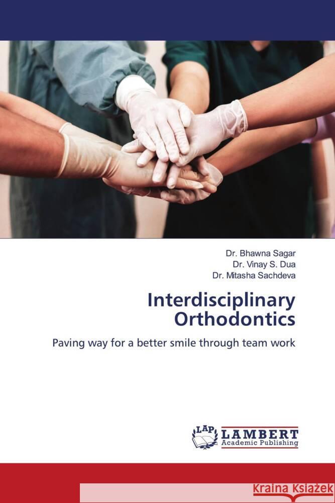 Interdisciplinary Orthodontics Sagar, Dr. Bhawna, Dua, Dr. Vinay S., Sachdeva, Dr. Mitasha 9786205527535 LAP Lambert Academic Publishing - książka